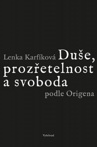 Kniha Duše, prozřetelnost a svoboda podle Origena Lenka Karfíková
