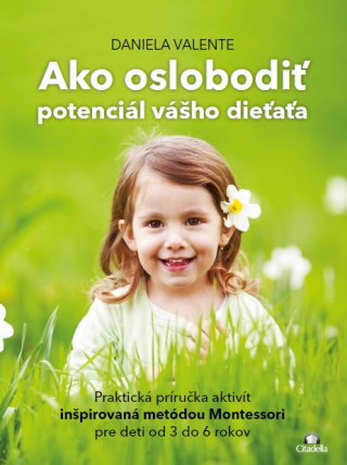Kniha Ako oslobodit potenciál vášho dieťaťa od 3-6 rokov Daniela Valente
