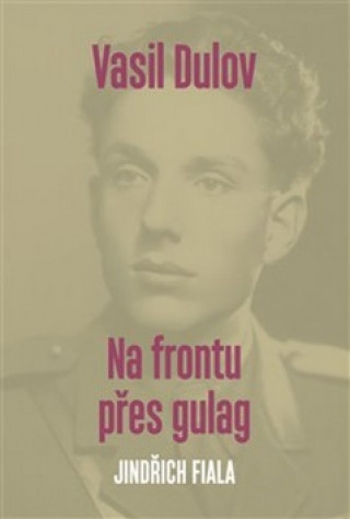 Kniha Vasil Dulov — Na frontu přes gulag Jindřich Fiala