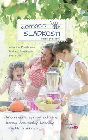Könyv Zdravé domáce sladkosti (nielen pre deti) Katarína Paulišinová