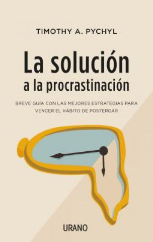 Kniha LA SOLCUIÓN A LA PROCRASTINACIÓN Timothy Pychyl