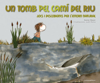 Carte Un tomb pel Camí del Riu : Jocs i descobertes per a l'entorn natural Xavier Bayer i González