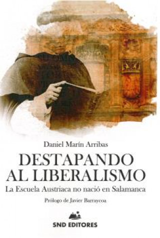 Книга Destapando al liberalismo : la Escuela Austriaca no nació en Salamanca Daniel Marín Arribas