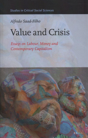 Kniha Value and Crisis: Essays on Labour, Money and Contemporary Capitalism Alfredo Saad Filho