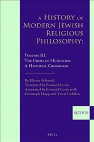 Kniha A History of Modern Jewish Religious Philosophy: Volume III: The Crisis of Humanism. a Historical Crossroads Eliezer Schweid