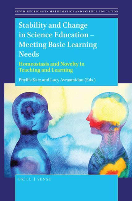 Knjiga Stability and Change in Science Education -- Meeting Basic Learning Needs: Homeostasis and Novelty in Teaching and Learning Phyllis Katz
