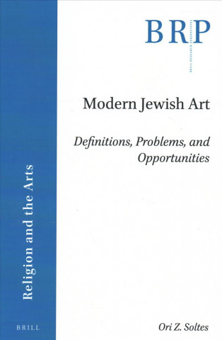 Carte Modern Jewish Art: Definitions, Problems, and Opportunities Ori Soltes