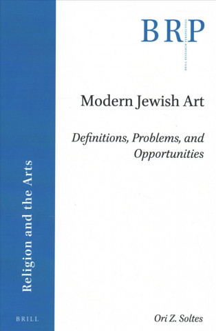 Knjiga Modern Jewish Art: Definitions, Problems, and Opportunities Ori Soltes