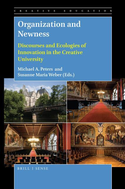 Kniha Organization and Newness: Discourses and Ecologies of Innovation in the Creative University Michael A. Peters