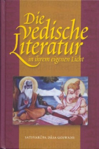 Kniha Die vedische Literatur in ihrem eigenen Licht Satsvarupa dasa Goswami