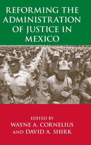 Knjiga Reforming the Administration of Justice in Mexico Wayne A. Cornelius