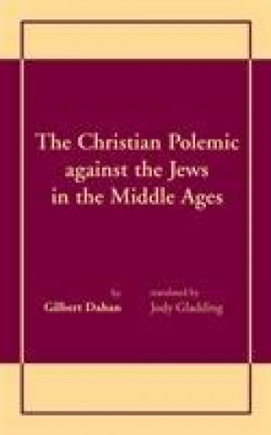 Kniha Christian Polemic against the Jews in the Middle Ages Gilbert Dahan