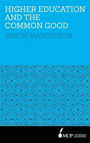 Kniha HigherEducation and the Common Good Simon Marginson