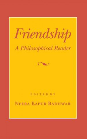 Kniha Friendship: A Philosophical Reader Neera Kapur Badhwar