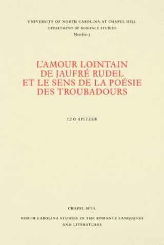 Kniha L'amour lointain de Jaufre Rudel et le sens de la poesie des troubadours Leo Spitzer