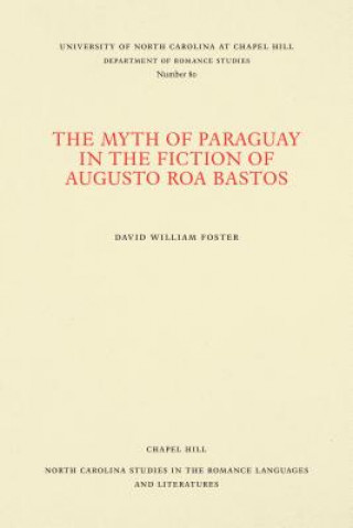 Kniha Myth of Paraguay in the Fiction of Augusto Roa Bastos David William Foster