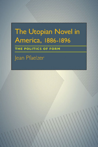 Книга Utopian Novel in America, 1886-1896 Jean Pfaelzer