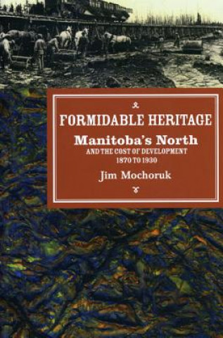 Knjiga Formidable Heritage Jim Mochoruk