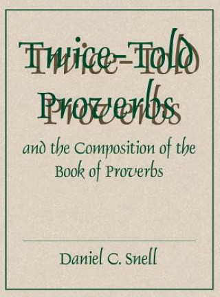 Kniha Twice-Told Proverbs and the Composition of the Book of Proverbs Daniel C. Snell