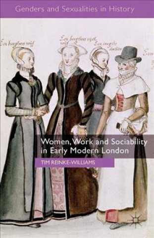 Kniha Women, Work and Sociability in Early Modern London Tim Reinke-Williams