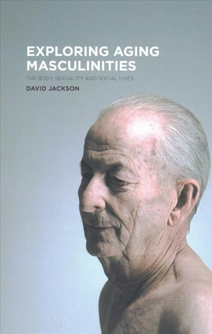 Книга Exploring Aging Masculinities D. Jackson