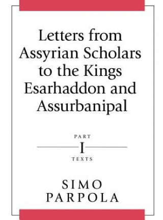 Carte Letters from Assyrian Scholars to the Kings Esarhaddon and Assurbanipal Simo Parpola