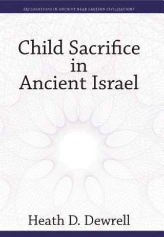 Könyv Child Sacrifice in Ancient Israel Heath Drewell