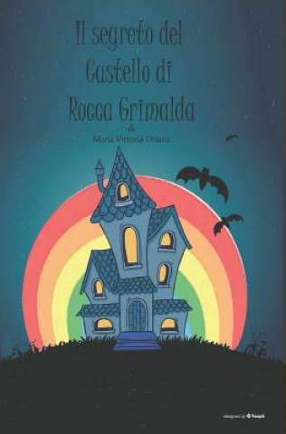 Kniha Il Segreto del Castello Di Rocca Grimalda Maria Vittoria Oriana