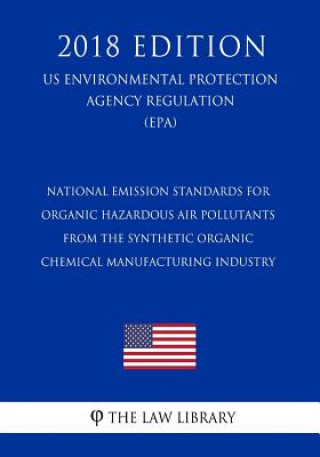 Könyv National Emission Standards for Organic Hazardous Air Pollutants From the Synthetic Organic Chemical Manufacturing Industry (US Environmental Protecti The Law Library