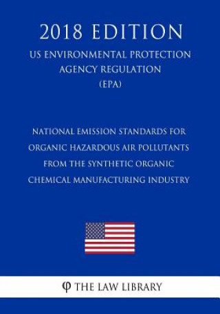 Book National Emission Standards for Organic Hazardous Air Pollutants From the Synthetic Organic Chemical Manufacturing Industry (US Environmental Protecti The Law Library