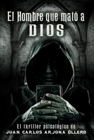 Kniha El hombre que mato a Dios. Juan Carlos Arjona Ollero