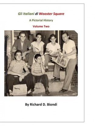 Carte Gli Italiani di Wooster Square: A Pictorial History: Volume 2 Mr Richard D Biondi