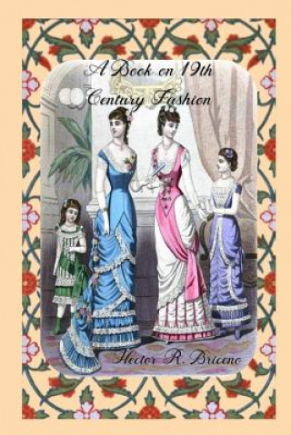 Könyv A Book on 19th Century Fashion Hector R Briceno