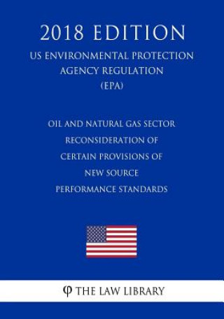 Carte Oil and Natural Gas Sector - Reconsideration of Certain Provisions of New Source Performance Standards (US Environmental Protection Agency Regulation) The Law Library