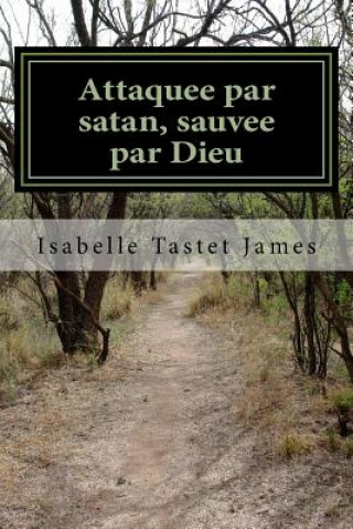 Knjiga Attaquee par satan, sauvee par Dieu Isabelle Tastet James