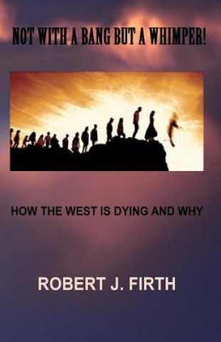 Carte not with a bang but a whimper!: The west was dying And why Donald trump was elected Robert J Firth