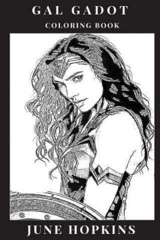 Könyv Gal Gadot Coloring Book: Powerful Female Icon and Wonder Woman Star, Beautiful Sex Symbol and Hot Model, Feminism Inspired Adult Coloring Book June Hopkins