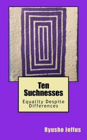 Knjiga Ten Suchnesses: Equality Despite Differences Ryusho Jeffus Shonin