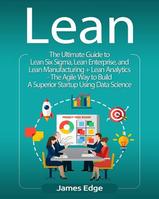 Carte Lean: The Ultimate Guide to Lean Six Sigma, Lean Enterprise, and Lean Manufacturing + Lean Analytics - The Agile Way to Buil James Edge