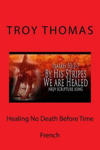 Könyv Healing No Death Before Time: French Troy Thomas Sr