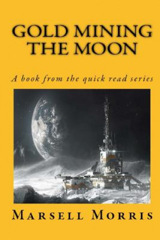 Kniha Gold Mining the Moon: A Book from the Quick Read Series Marsell Morris