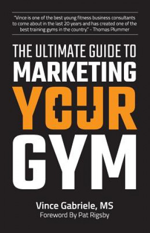 Kniha The Ultimate Guide to Marketing Your Gym Vince Gabriele