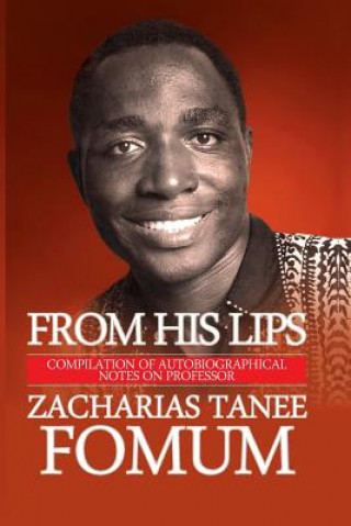 Könyv From His Lips: Compilation of Autobiographical Notes on Professor Zacharias Tanee Fomum Zacharias Tanee Fomum