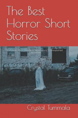 Kniha The Best Horror Short Stories: Worldwide Ghost, Haunting, Supernatural, and Unexplained Encounters Crystal Tummala