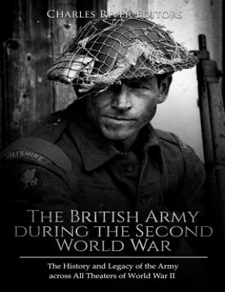 Libro The British Army during the Second World War: The History and Legacy of the Army across All Theaters of World War II Charles River Editors