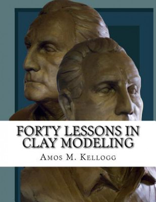 Книга Forty Lessons in Clay Modeling Amos M Kellogg