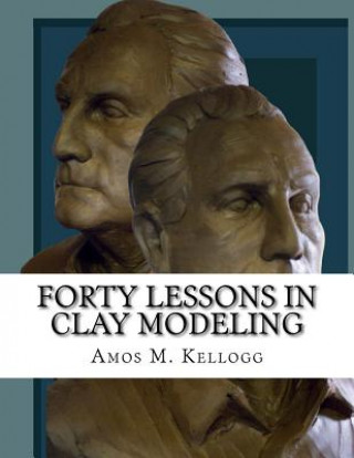 Book Forty Lessons in Clay Modeling Amos M Kellogg