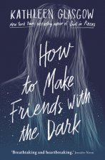 Könyv How to Make Friends with the Dark Kathleen Glasgow
