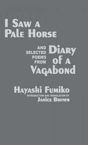 Kniha "I Saw A Pale Horse" and Selected Poems from "Diary of a Vagabond" Hayashi Fumiko