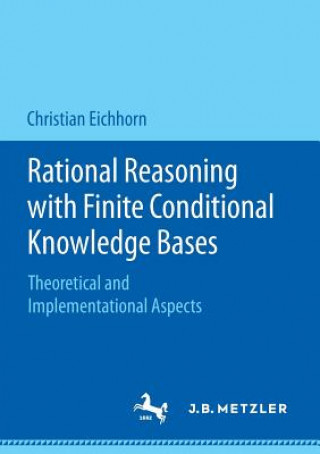 Kniha Rational Reasoning with Finite Conditional Knowledge Bases Christian Eichhorn
